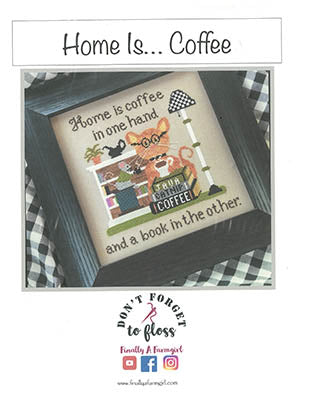 Home Is ...Coffee - Finally a Farmgirl Designs