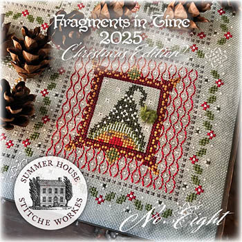 Fragments In Time 2025: Christmas Edition #8 - Summer House Stitche Workes