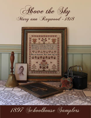 Above The Sky : Mary Ann Raywood 1818 - 1897 Schoolhouse Samplers