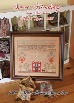 Sweet Friendship: Mary Ann Drake 1856 - 1897 Schoolhouse Samplers