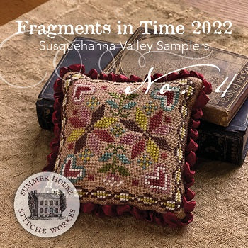 Susquehanna Valley Samplers #4: Fragments In Time 2022 - Summer House Stitche Workes