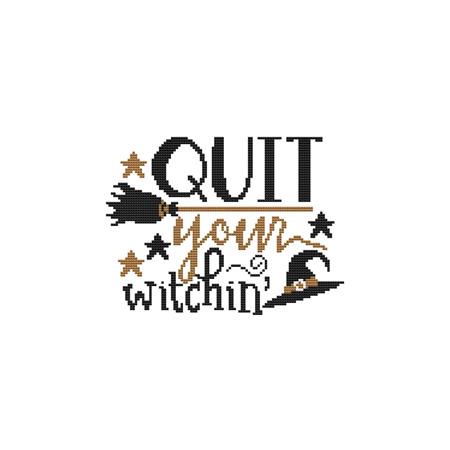 Quit Your Witchin - Cross Stitch Wonders