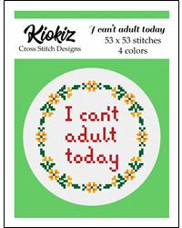 I Can't Adult Today - Kiokiz