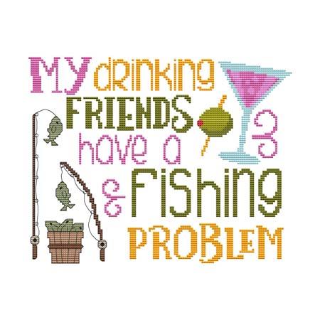 My Drinking Friends ... Fishing Problem - Cross Stitch Wonders