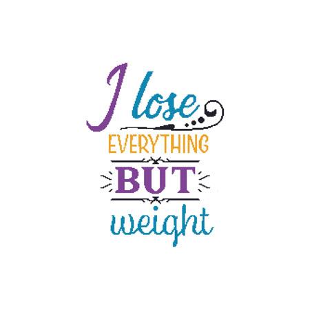I Lose Everything But Weight - Cross Stitch Wonders