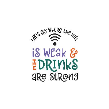 Lets Go Where The WiFi Is Weak And The Drinks Are Strong - Cross Stitch Wonders
