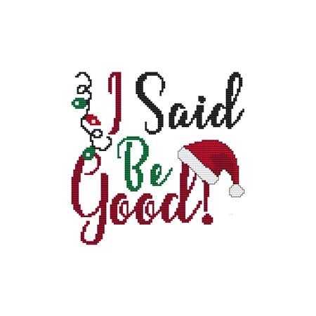 A Christmas Saying: I Said Be Good! - Cross Stitch Wonders