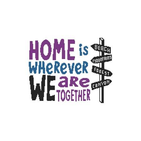 Home Is Wherever We Are Together - Cross Stitch Wonders