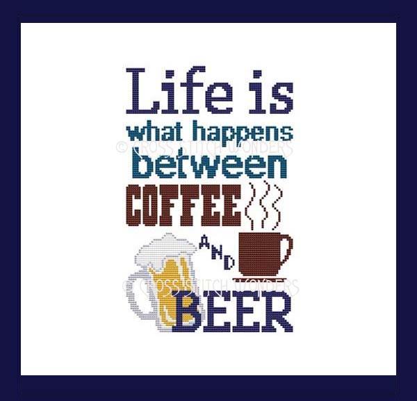 Life Is What Happens Between Coffee And Beer - Cross Stitch Wonders