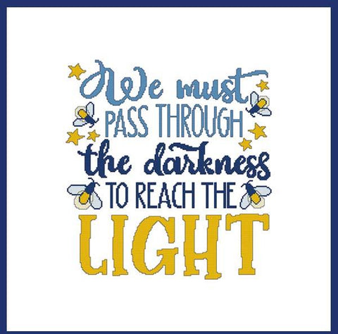 We Must Pass Through The Darkness To Reach The Light - Cross Stitch Wonders