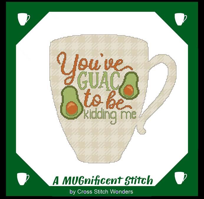 A MUGnificent Stitch: You've Guac To Be Kidding Me - Cross Stitch Wonders