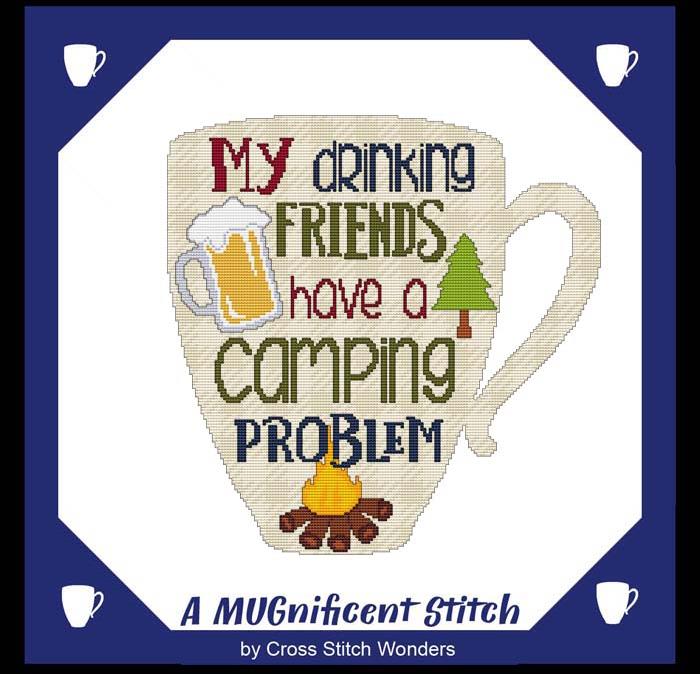 A MUGnificent Stitch: My Drinking Friends Have A Camping Problem - Cross Stitch Wonders