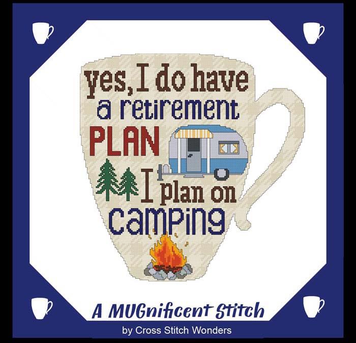 A MUGnificent Stitch: Yes I Have A Retirement Plan I Plan On Camping - Cross Stitch Wonders