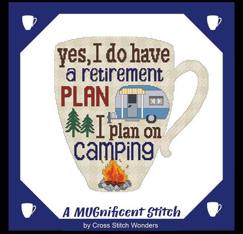 A MUGnificent Stitch: Yes I Have A Retirement Plan I Plan On Camping - Cross Stitch Wonders