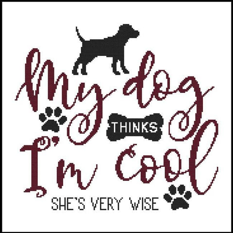 A Dog Saying: My Dog Thinks I'm Cool - Cross Stitch Wonders