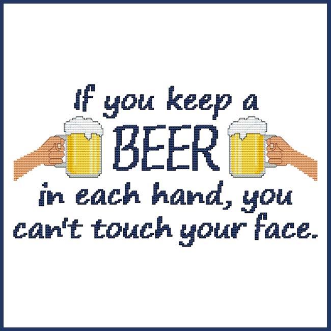 If You Keep A Beer In Each Hand, You Can't Touch Your Face - Cross Stitch Wonders