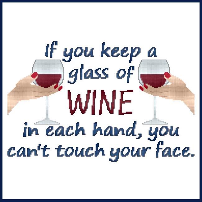 If You Keep A Glass Of Wine In Each Hand, You Can't Touch Your Face - Cross Stitch Wonders