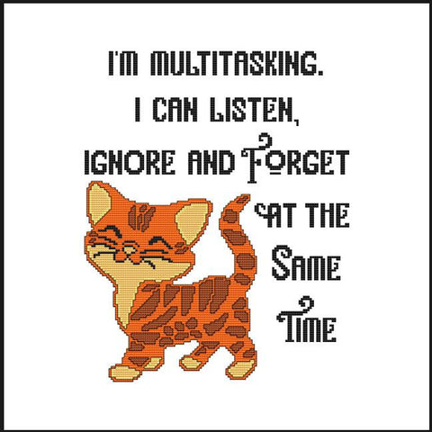 I'm Multitasking. I Can Listen, Ignore And Forget At The Same Time - Cross Stitch Wonders