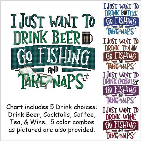 I Just Want To Drink .... Go Fishing And Take Naps - Cross Stitch Wonders