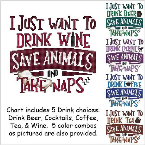 I Just Want To Drink .... Save Animals And Take Naps - Cross Stitch Wonders