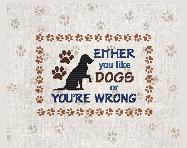 Either You Like Dogs Or You're Wrong - Cross Stitch Wonders