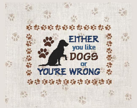 Either You Like Dogs Or You're Wrong - Cross Stitch Wonders