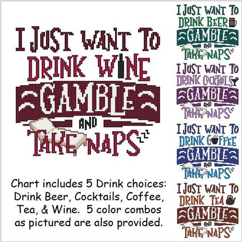 I Just Want To Drink .... Gamble And Take Naps - Cross Stitch Wonders