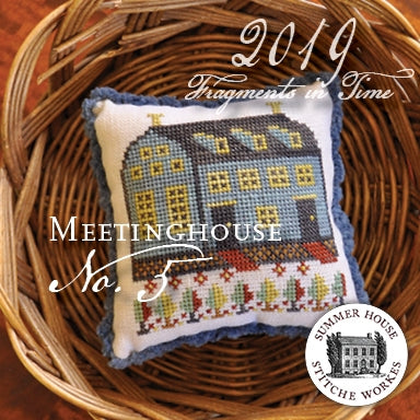 Fragments In Time 2019 #5, The Meetinghouse- Summer House Stitche Workes
